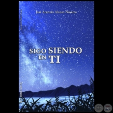 SIGO SIENDO EN TI - Autor: JOSÉ ANTONIO ALONSO NAVARRO - Año 2021